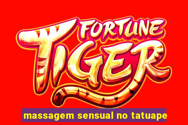 massagem sensual no tatuape